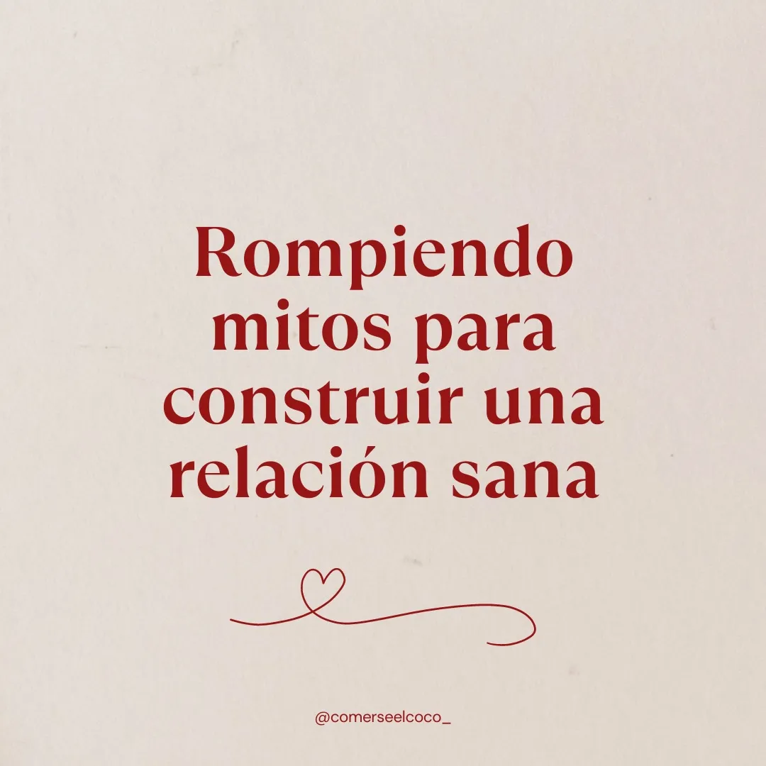 Mitos del amor romántico que afectan a las relaciones de pareja sanas